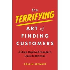 The Terrifying Art of Finding Customers: A Sleep-Deprived Founder's Guide to Rev